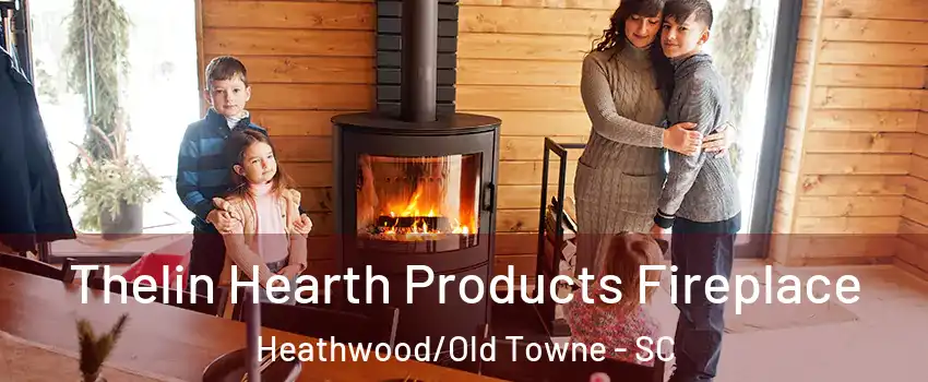 Thelin Hearth Products Fireplace Heathwood/Old Towne - SC