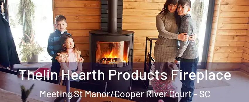 Thelin Hearth Products Fireplace Meeting St Manor/Cooper River Court - SC