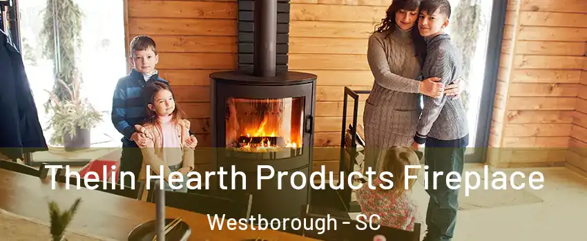 Thelin Hearth Products Fireplace Westborough - SC