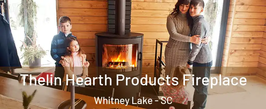 Thelin Hearth Products Fireplace Whitney Lake - SC