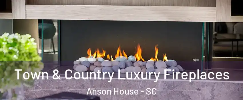 Town & Country Luxury Fireplaces Anson House - SC