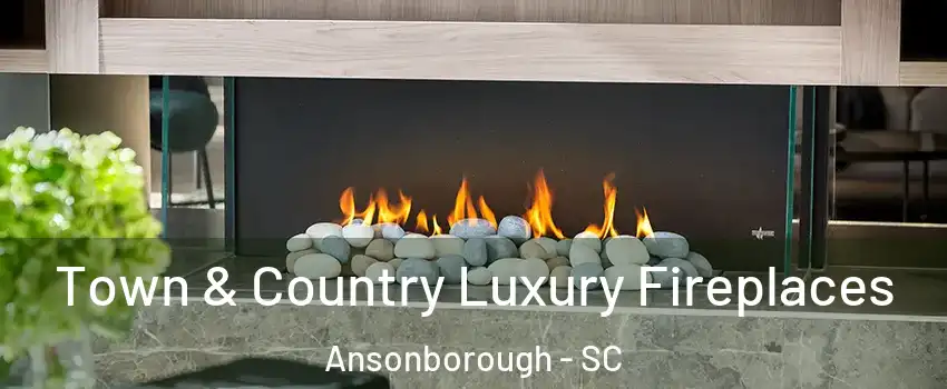 Town & Country Luxury Fireplaces Ansonborough - SC