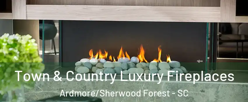 Town & Country Luxury Fireplaces Ardmore/Sherwood Forest - SC