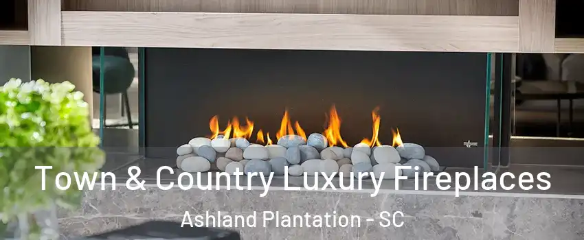 Town & Country Luxury Fireplaces Ashland Plantation - SC