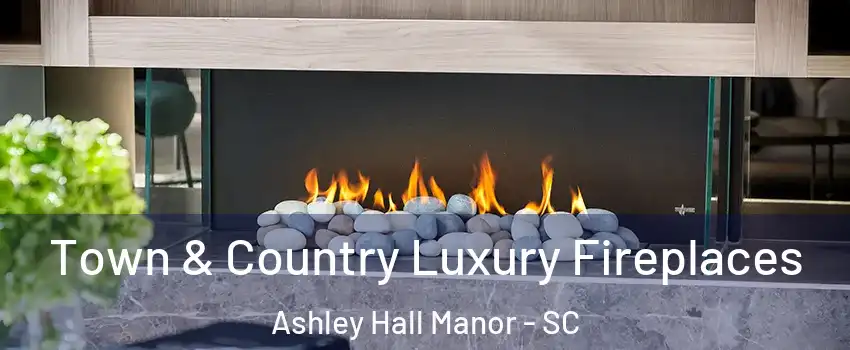 Town & Country Luxury Fireplaces Ashley Hall Manor - SC