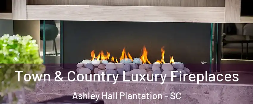 Town & Country Luxury Fireplaces Ashley Hall Plantation - SC