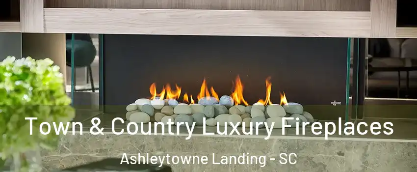 Town & Country Luxury Fireplaces Ashleytowne Landing - SC