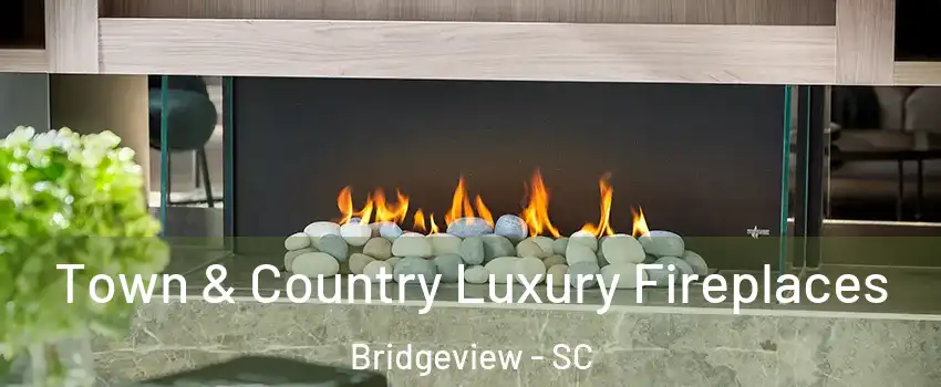 Town & Country Luxury Fireplaces Bridgeview - SC