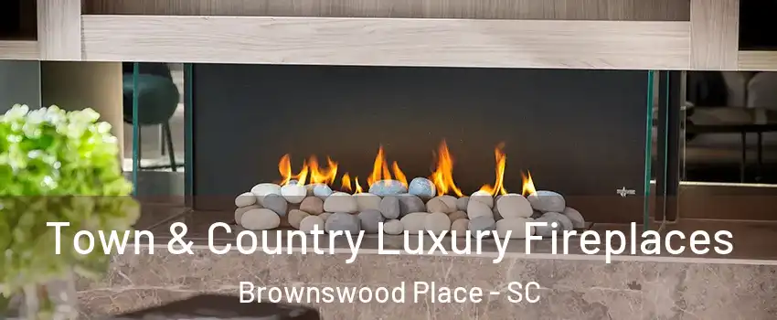 Town & Country Luxury Fireplaces Brownswood Place - SC