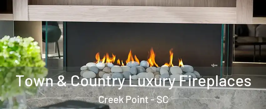 Town & Country Luxury Fireplaces Creek Point - SC