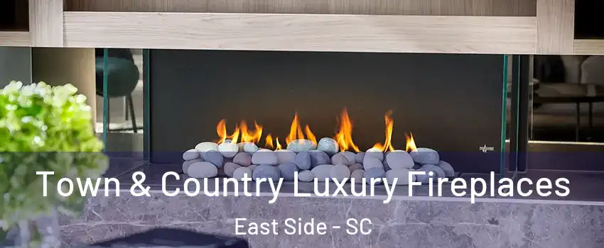 Town & Country Luxury Fireplaces East Side - SC