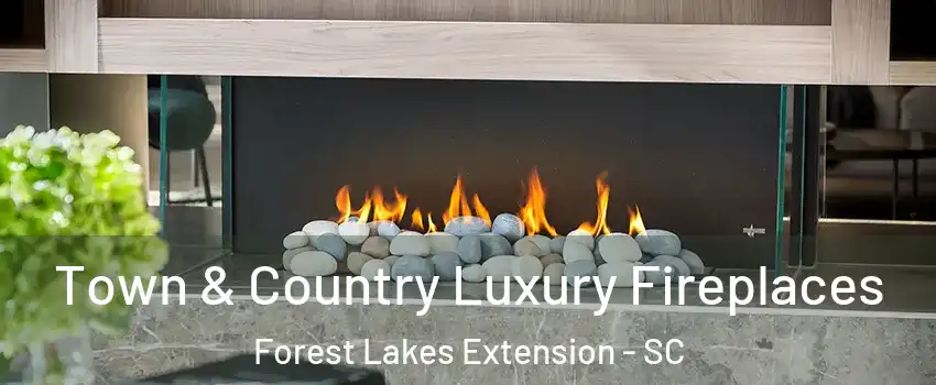 Town & Country Luxury Fireplaces Forest Lakes Extension - SC