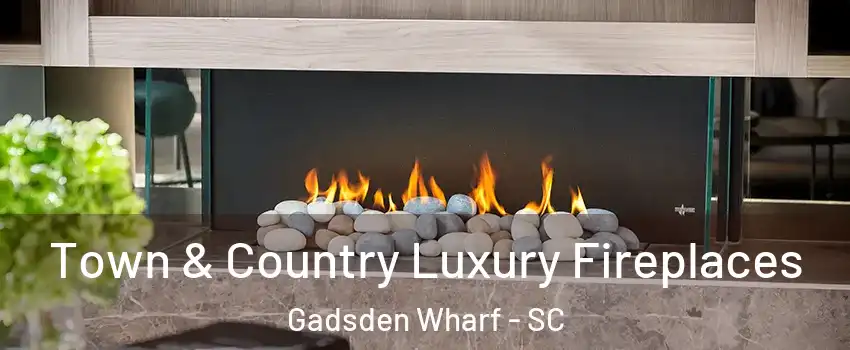 Town & Country Luxury Fireplaces Gadsden Wharf - SC