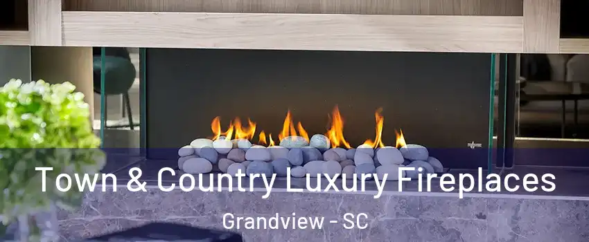 Town & Country Luxury Fireplaces Grandview - SC