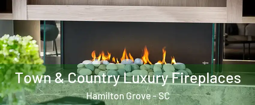 Town & Country Luxury Fireplaces Hamilton Grove - SC