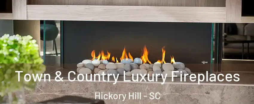 Town & Country Luxury Fireplaces Hickory Hill - SC