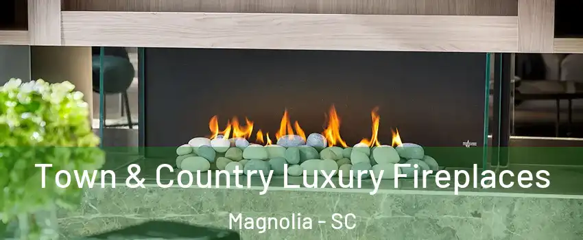 Town & Country Luxury Fireplaces Magnolia - SC