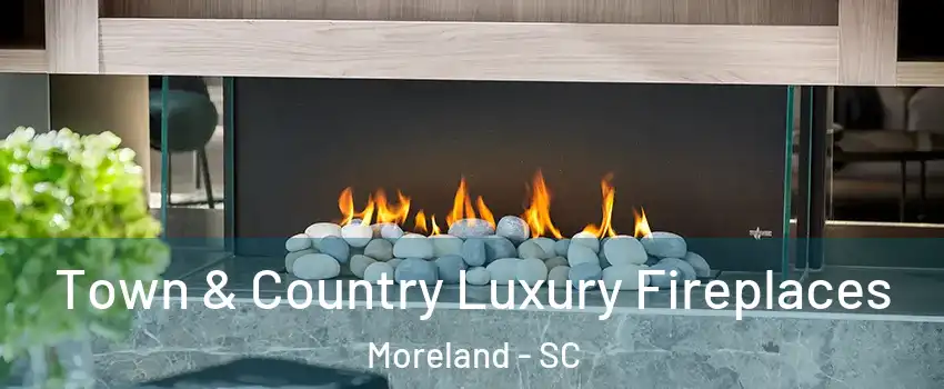 Town & Country Luxury Fireplaces Moreland - SC