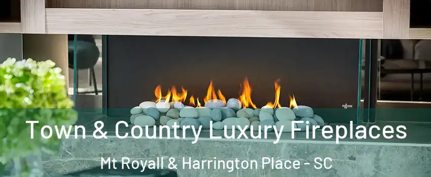 Town & Country Luxury Fireplaces Mt Royall & Harrington Place - SC