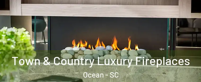 Town & Country Luxury Fireplaces Ocean - SC