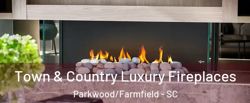 Town & Country Luxury Fireplaces Parkwood/Farmfield - SC