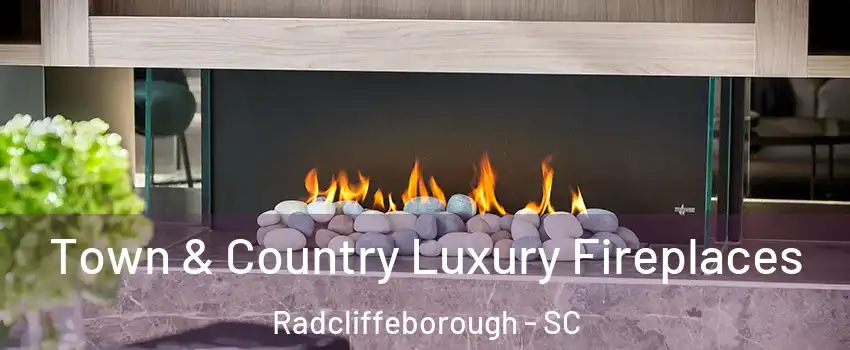 Town & Country Luxury Fireplaces Radcliffeborough - SC