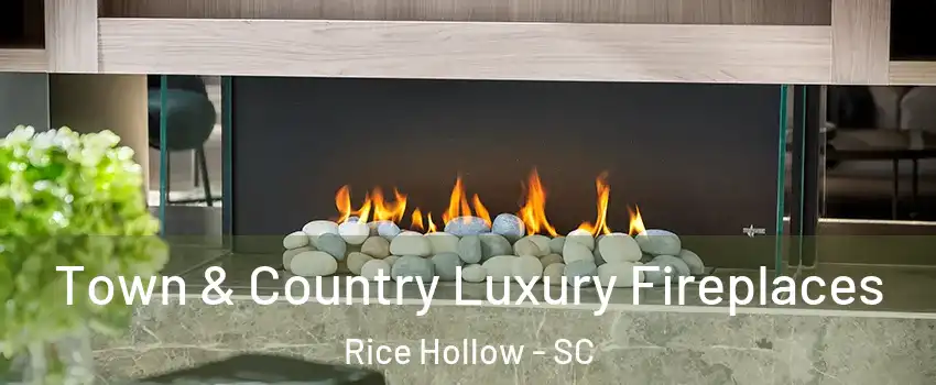 Town & Country Luxury Fireplaces Rice Hollow - SC