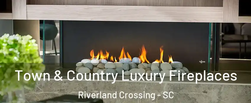 Town & Country Luxury Fireplaces Riverland Crossing - SC