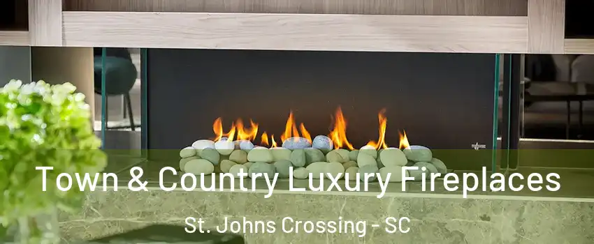 Town & Country Luxury Fireplaces St. Johns Crossing - SC