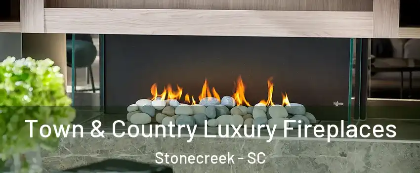 Town & Country Luxury Fireplaces Stonecreek - SC