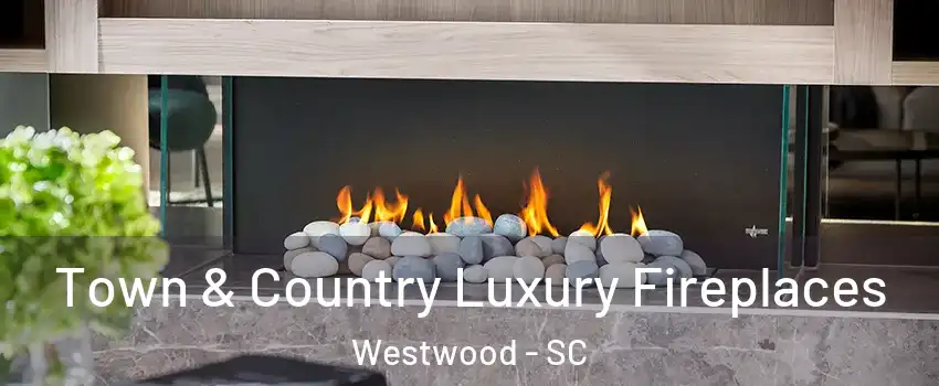 Town & Country Luxury Fireplaces Westwood - SC