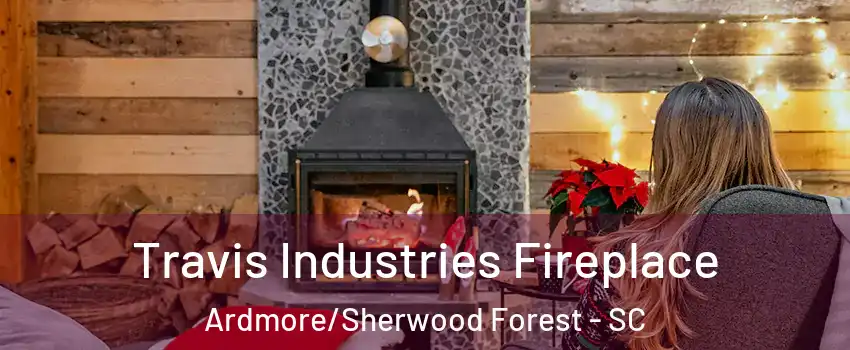 Travis Industries Fireplace Ardmore/Sherwood Forest - SC