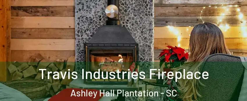 Travis Industries Fireplace Ashley Hall Plantation - SC