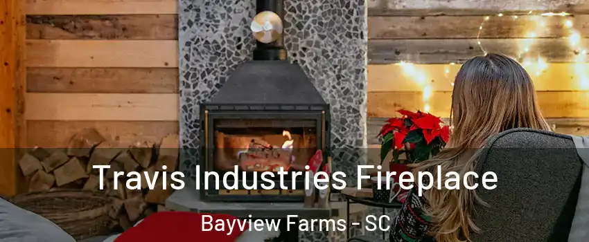 Travis Industries Fireplace Bayview Farms - SC