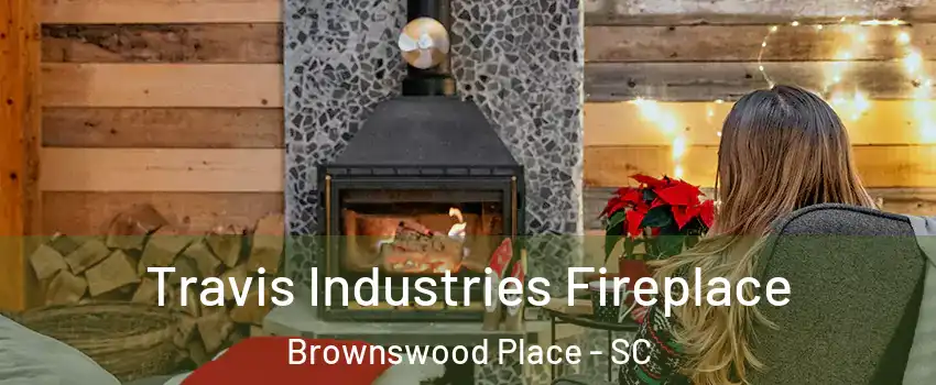 Travis Industries Fireplace Brownswood Place - SC