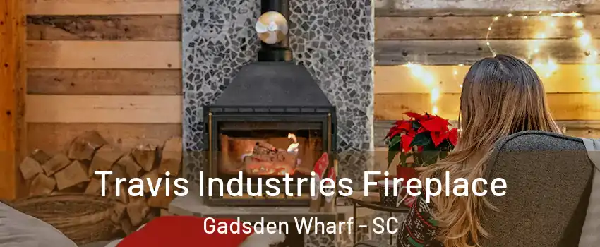 Travis Industries Fireplace Gadsden Wharf - SC