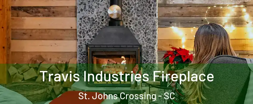 Travis Industries Fireplace St. Johns Crossing - SC