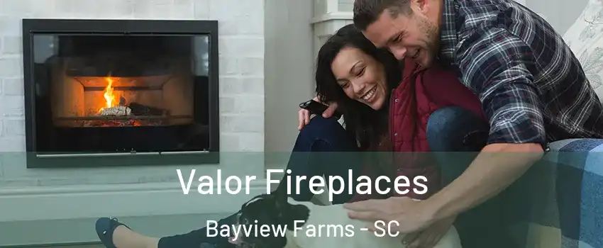 Valor Fireplaces Bayview Farms - SC