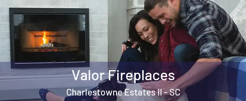 Valor Fireplaces Charlestowne Estates II - SC