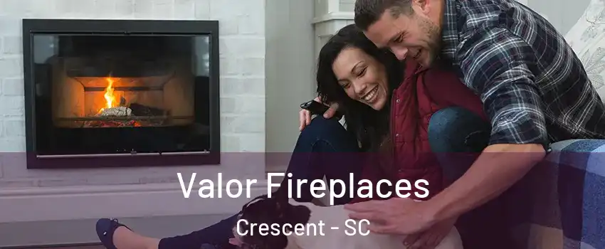 Valor Fireplaces Crescent - SC