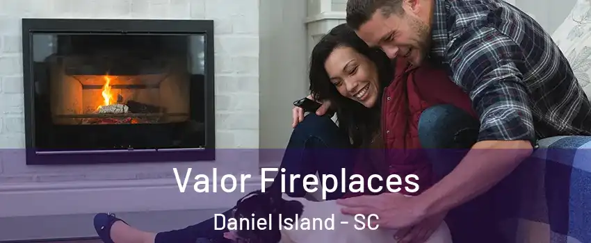 Valor Fireplaces Daniel Island - SC