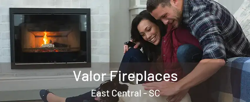 Valor Fireplaces East Central - SC