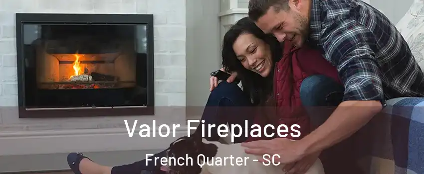 Valor Fireplaces French Quarter - SC