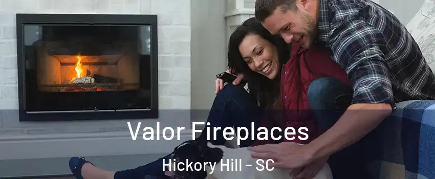 Valor Fireplaces Hickory Hill - SC