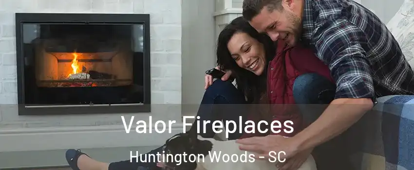 Valor Fireplaces Huntington Woods - SC