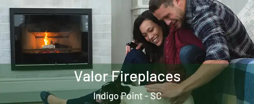 Valor Fireplaces Indigo Point - SC