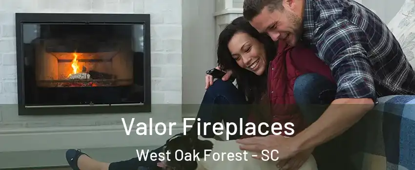 Valor Fireplaces West Oak Forest - SC