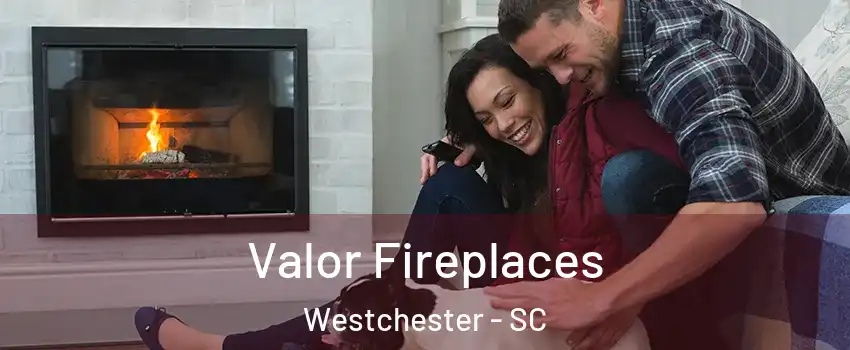 Valor Fireplaces Westchester - SC