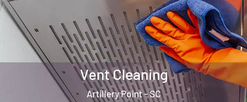 Vent Cleaning Artillery Point - SC