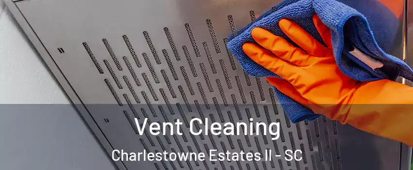 Vent Cleaning Charlestowne Estates II - SC